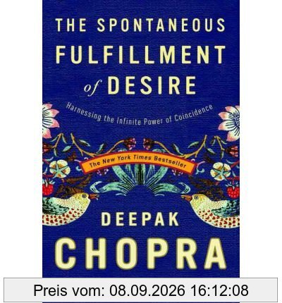 The Spontaneous Fulfillment of Desire: Harnessing the Infinite Power of Coincidence (Chopra, Deepak)