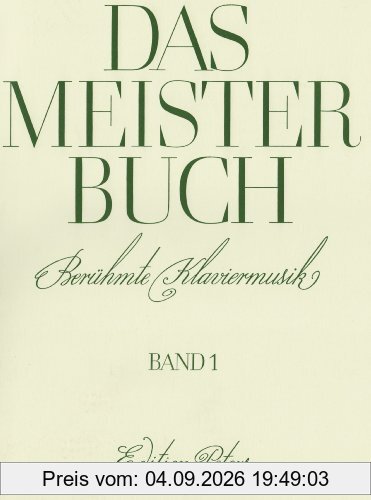 Das Meisterbuch, Band 1: Eine Sammlung berühmter Klaviermusik aus drei Jahrhunderten