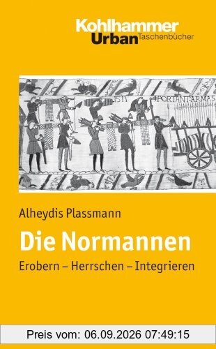 Die Normannen: Erobern - Herrschen - Integrieren
