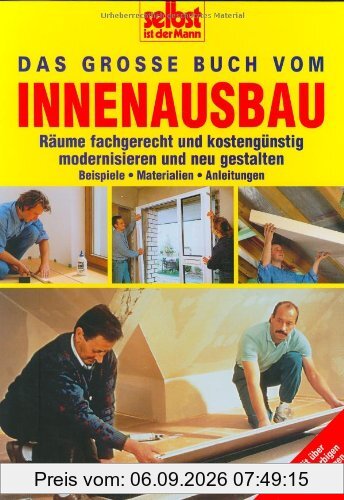 Selbst ist der Mann: Das große Buch vom Innenausbau