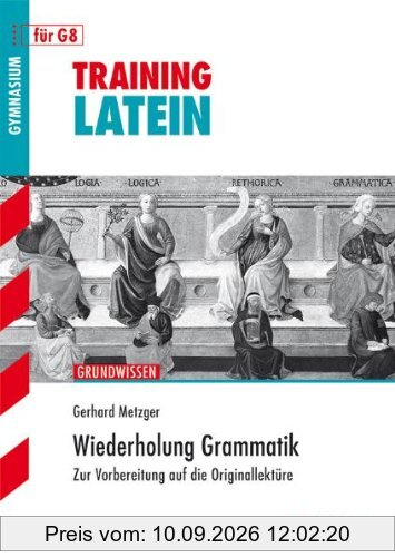 Training Latein / Wiederholung Grammatik: Zur Vorbereitung auf die Originallektüre