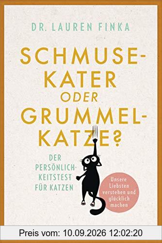 Schmusekater oder Grummelkatze?: Der Persönlichkeitstest für Katzen - Unsere Liebsten verstehen und glücklich machen