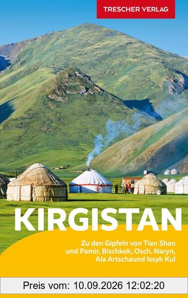TRESCHER Reiseführer Kirgistan: Zu den Gipfeln von Tien Schan und Pamir - Bischkek, Ala Artscha, Issyk Kul, Naryn, Osch und Alaj-Tal