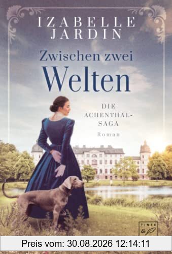 Zwischen zwei Welten (Die Achenthal-Saga, Band 1)