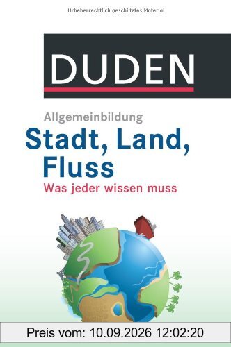 DUDEN Allgemeinbildung Stadt, Land, Fluss: Was jeder wissen muss