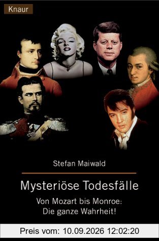 Mysteriöse Todesfälle. Von Mozart bis Monroe: Die ganze Wahrheit.