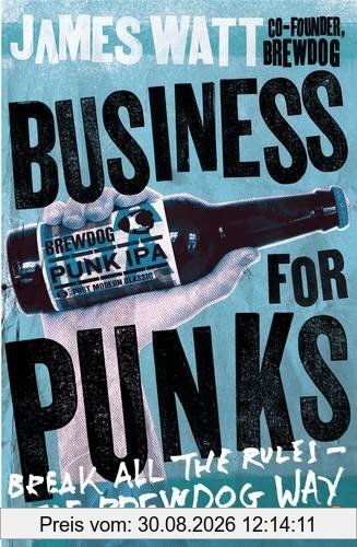 Business for Punks: Break All the Rules - the BrewDog Way