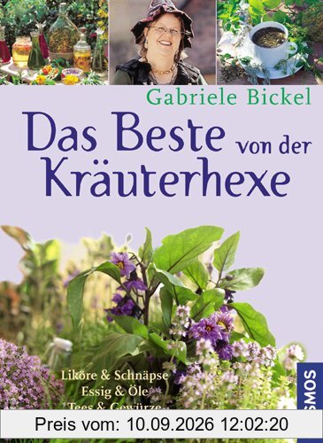 Das Beste von der Kräuterhexe: Liköre und Schnäpse, Essig & Öle, Tees & Gewürze