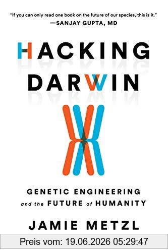 Jamie Metzl Hacking Darwin, Genetic Engineering And The Future Of Humanity