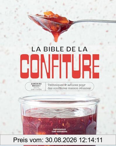 La bible de la confiture : 170 recettes, toutes les techniques et les conseils d'une cheffe confiturière