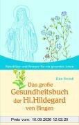 Das große Gesundheitsbuch der Hl. Hildegard von Bingen: Ratschläge und Rezepte für ein gesundes Leben