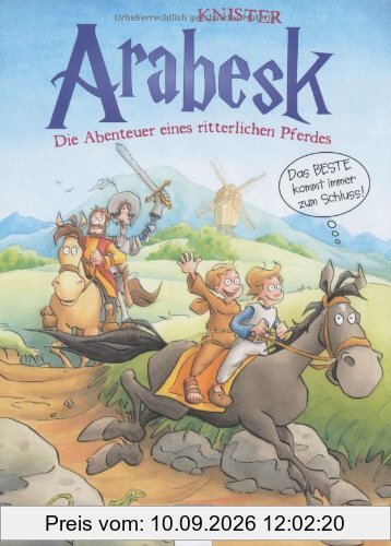 Arabesk. Das Beste kommt immer zum Schluss!: Abenteuer eines ritterlichen Pferdes (3)