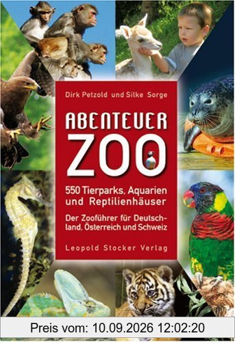 Abenteuer Zoo: 550 Tierparks, Aquarien und Reptilienhäuser. Der Zooführer für Deutschland, Schweiz und Österreich