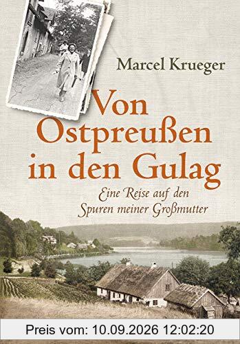 Von Ostpreußen in den Gulag: Eine Reise auf den Spuren meiner Großmutter