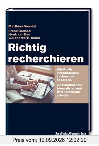 Richtig recherchieren: Wie Profis Informationen suchen und besorgen. Ein Handbuch für Journalisten und Öffentlichkeitsarbeiter