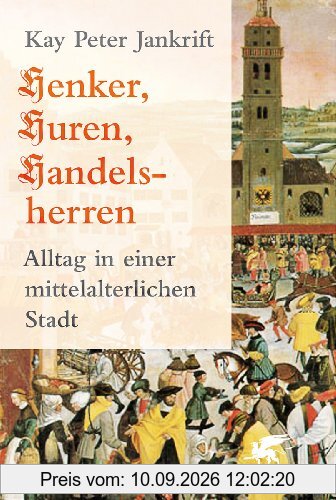 Henker, Huren, Handelsherren: Alltag in einer mittelalterlichen Stadt