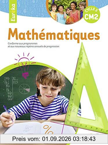 Eurêka, mathématiques CM2, cycle 3 : conforme aux programmes et aux nouveaux repères annuels de progression