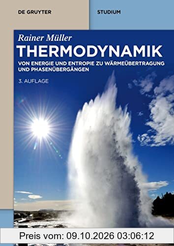Thermodynamik: Von Energie und Entropie zu Wärmeübertragung und Phasenübergängen (De Gruyter Studium)
