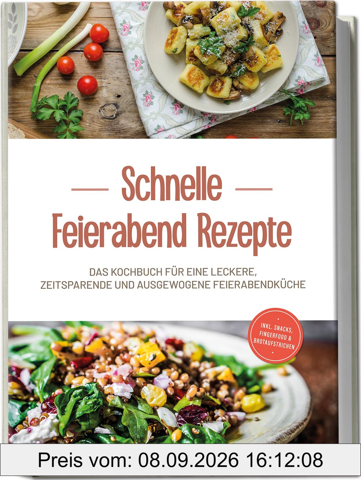 Schnelle Feierabend Rezepte: Das Kochbuch für eine leckere, zeitsparende und ausgewogene Feierabendküche | inkl. Snacks, Fingerfood & Brotaufstrichen