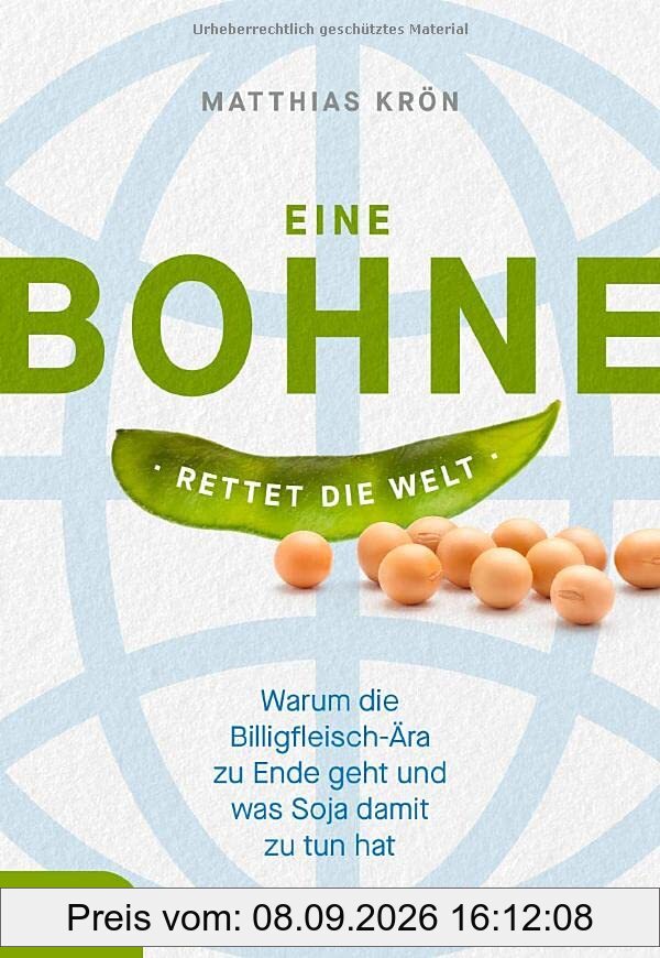 Eine Bohne rettet die Welt: Warum die Billigfleisch-Ära zu Ende geht und was Soja damit zu tun hat