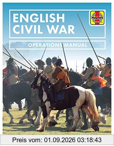 English Civil War: Insights into the History, Weaponry and Tactics of the Civil War That Divided the English Nation and Led to the Execution of King Charles I (Operations Manual)