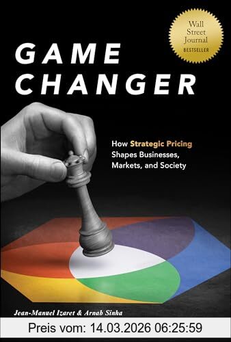 Jean-Manuel Izaret Game Changer, How Strategic Pricing Shapes Businesses, Markets, And Society