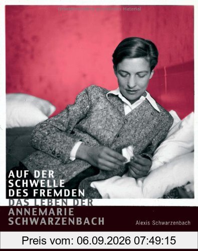 Auf der Schwelle des Fremden: Das Leben der Annemarie Schwarzenbach (PB)