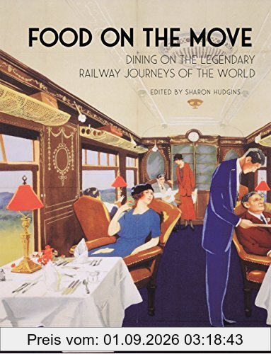 Food on the Move: Dining on the Legendary Railway Journeys of the World