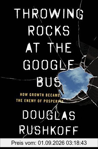 Throwing Rocks at the Google Bus: How Growth Became the Enemy of Prosperity
