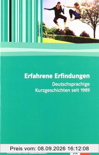 Erfahrene Erfindungen: Deutschsprachige Kurzgeschichten seit 1989. Editionen mit Materialien für den Literaturunterricht