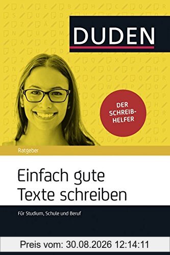 Einfach gute Texte schreiben: Für Schule, Studium und Beruf (Duden Ratgeber)