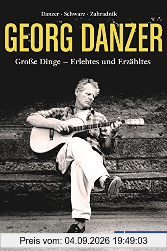 Georg Danzer: Große Dinge - Erlebtes und Erzähltes