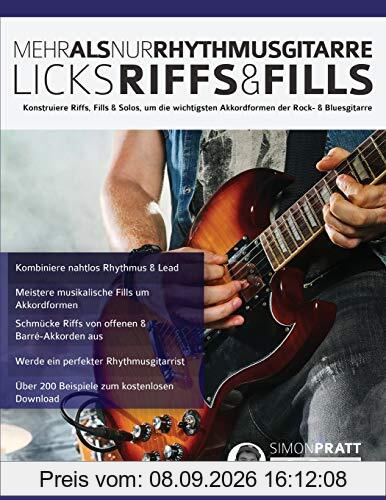Mehr als nur Rhythmusgitarre: Riffs, Licks und Fills: Konstruiere Riffs, Fills & Solos, um die wichtigsten Akkordformen der Rock- & Bluesgitarre