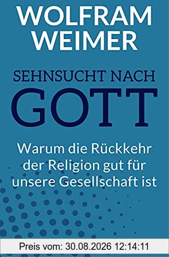 Sehnsucht nach Gott: Warum die Rückkehr der Religion gut für unsere Gesellschaft ist: Warum die Rückkehr der Religion gut für unsere Gesellschaft ist. ... was das für Politik & Miteinander bedeutet.