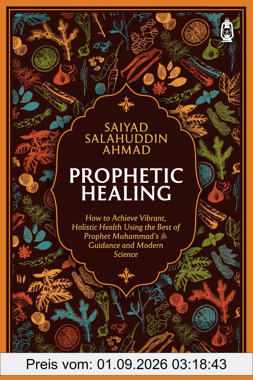 Prophetic Healing: How to Achieve Vibrant, Holistic Health Using the Best of Prophet Muhammad’s Guidance and Modern Science