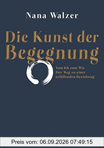 Die Kunst der Begegnung: Vom Ich zum Wir. Der Weg zu einer erfüllenden Beziehung