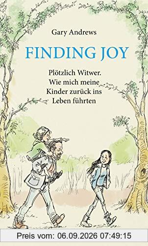 Finding Joy: Plötzlich Witwer – Wie mich meine Kinder zurück ins Leben führten
