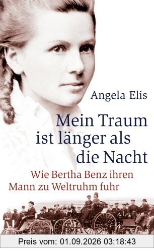 Mein Traum ist länger als die Nacht: Wie Bertha Benz ihren Mann zu Weltruhm fuhr