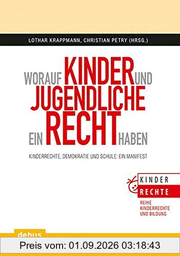 Worauf Kinder und Jugendliche ein Recht haben: Kinderrechte, Demokratie und Schule: Ein Manifest