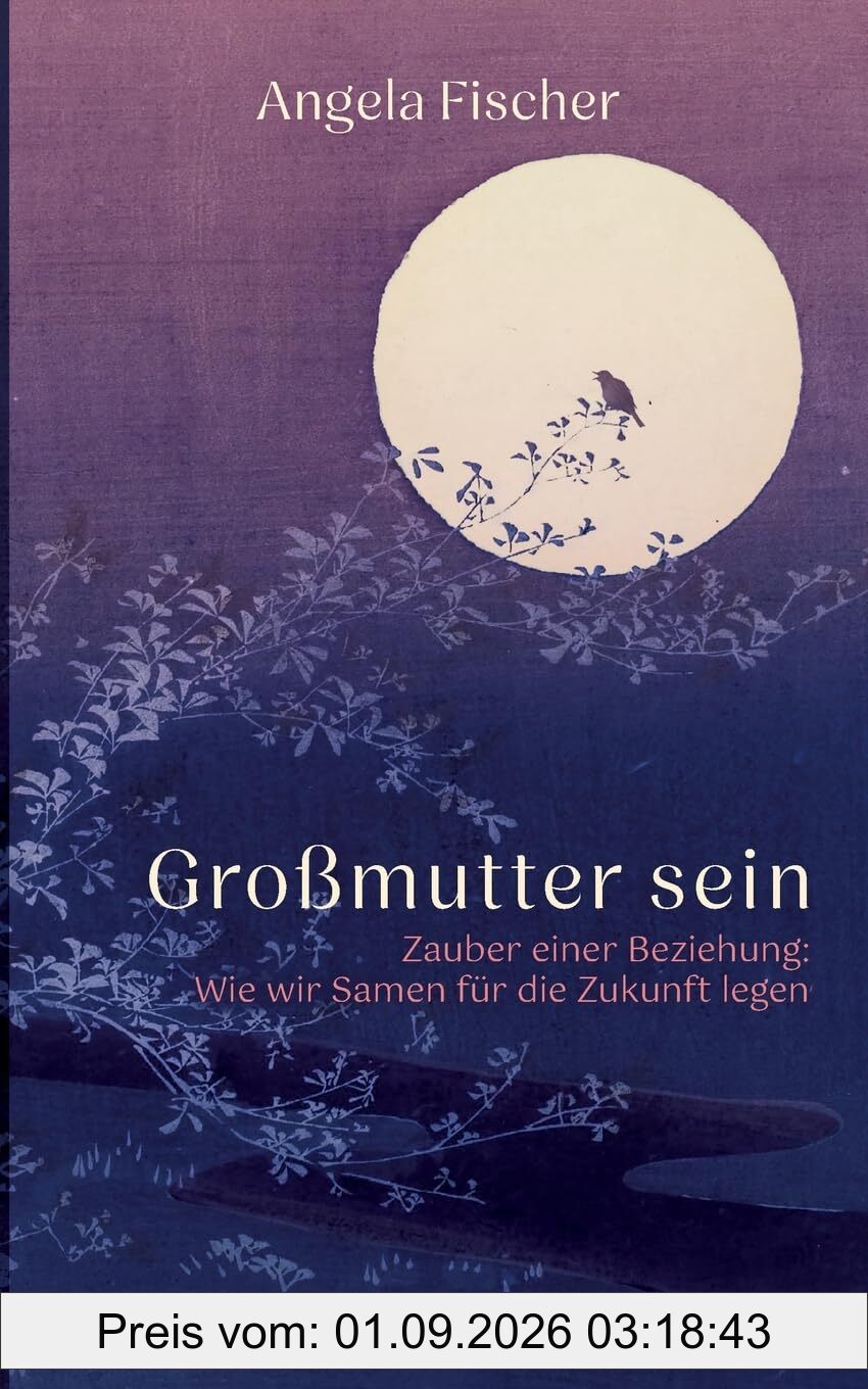 Großmutter sein: Zauber einer Beziehung: Wie wir Samen für die Zukunft legen