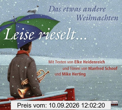 Leise rieselt ... - Das etwas andere Weihnachten: mit Texten von Elke Heidenreich und Tönen von Manfred Schoof und Mike Herting