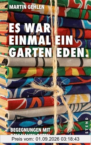 Es war einmal ein Garten Eden: Begegnungen aus dem Nahen Osten. Aus dem Archiv von Martin Gehlen
