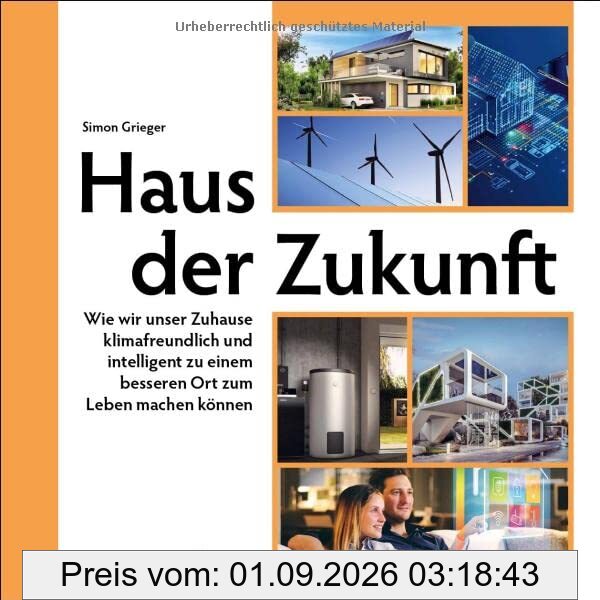 Haus der Zukunft: Wie wir unser Zuhause klimafreundlich und intelligent zu einem besseren Ort zum Leben machen können