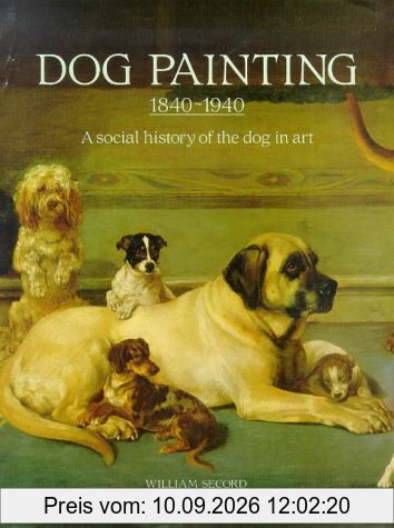 Dog Painting 1840 - 1940: The Social History of the Dog in Art