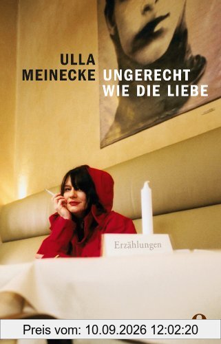 Ungerecht wie die Liebe: Erzählungen