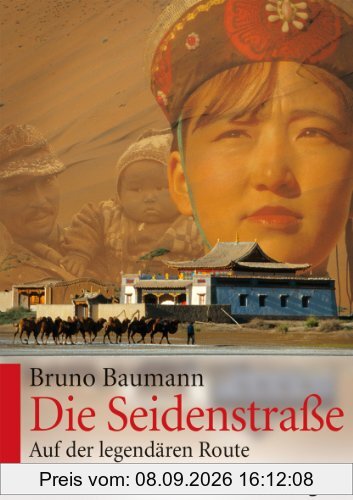 Die Seidenstraße: Auf der legendären Route nach Asien