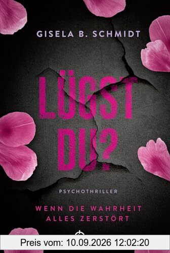 Lügst Du? Wenn die Wahrheit alles zerstört: Ein packender Psychothriller mit Suchtpotential