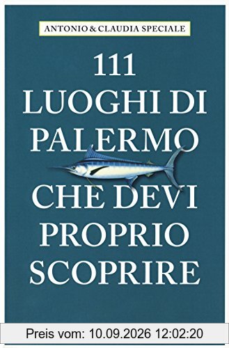 111 Luoghi Di Palermo Che Devi Proprio Scoprire - Speciale Antonio E Claudia (1 BOOKS)