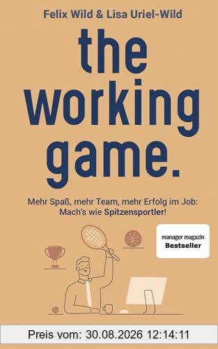 the working game: Mehr Spaß, mehr Team, mehr Erfolg im Job: Mach’s wie Spitzensportler!