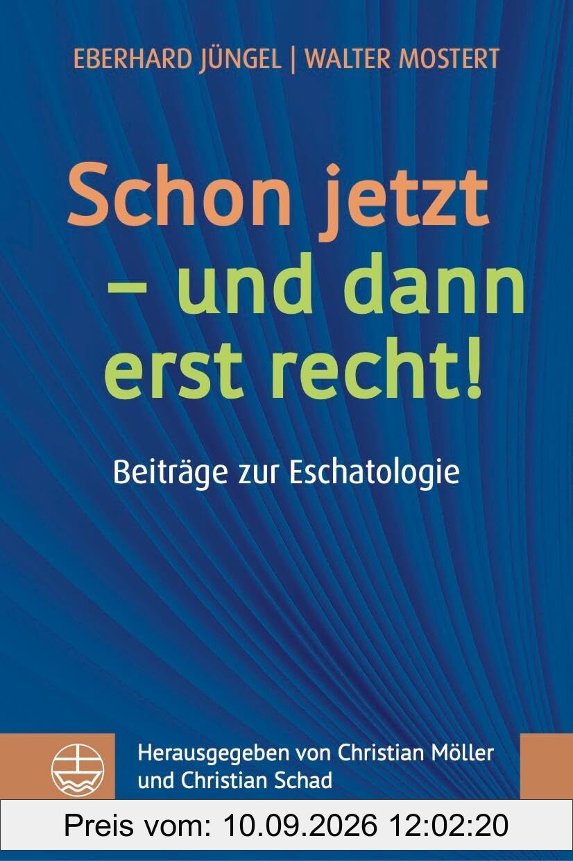 Schon jetzt – und dann erst recht!: Beiträge zur Eschatologie. Vorlesungen – Vorträge – Predigten